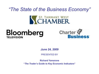 “The State of the Business Economy” June 24, 2009 PRESENTED BY Richard Yamarone “The Trader’s Guide to Key Economic Indicators” 