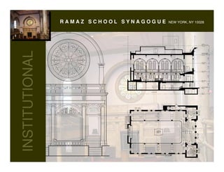 RAMAZ SCHOOL SYNAGOGUE           NEW YORK, NY 10028




                                                                 FLOOR
                                                                 @ ELEVATOR LOBBY
INSTITUTIONAL
                                                                 SYNAGOGUE ROOF
                                                                 ELEVATOR LOBBY




                                                                 4TH FLOOR




                                                                 3RD FLOOR




                                                                 2ND FLOOR




                                                                 1ST FLOOR-GRADE




                                   UNEXCAVATED
                                                                 CELLAR
 