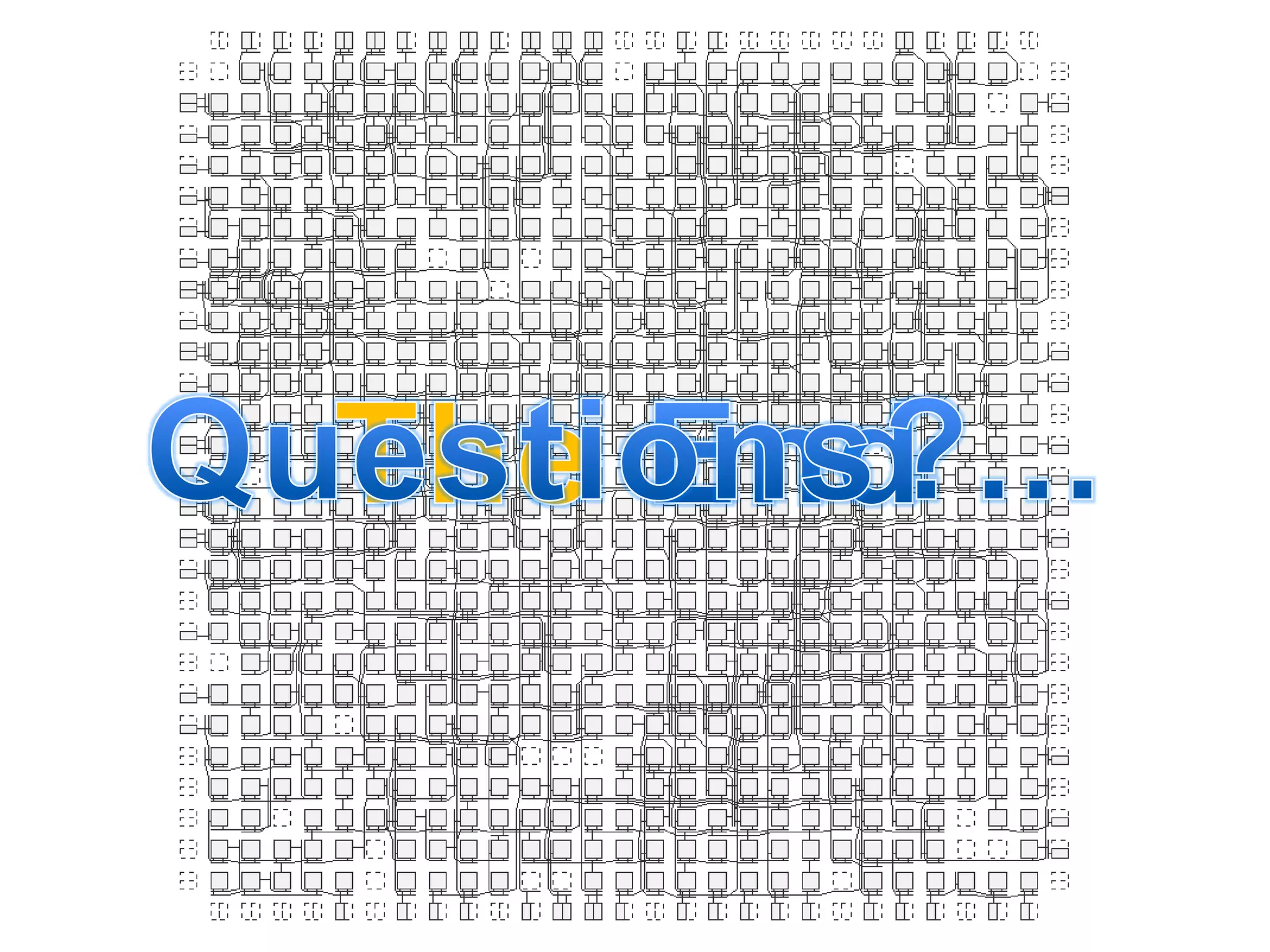 Questions?...The End