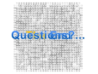 Questions?...The End