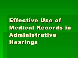 Effective Use of Medical Records in Administrative Hearings 