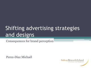 Shifting advertising strategies and designs Consequences for brand perception Perez-Diaz Michaël 