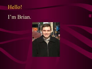 Hello! I’m Brian. 