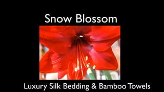 Snow Blossom




Luxury Silk Bedding & Bamboo Towels
 