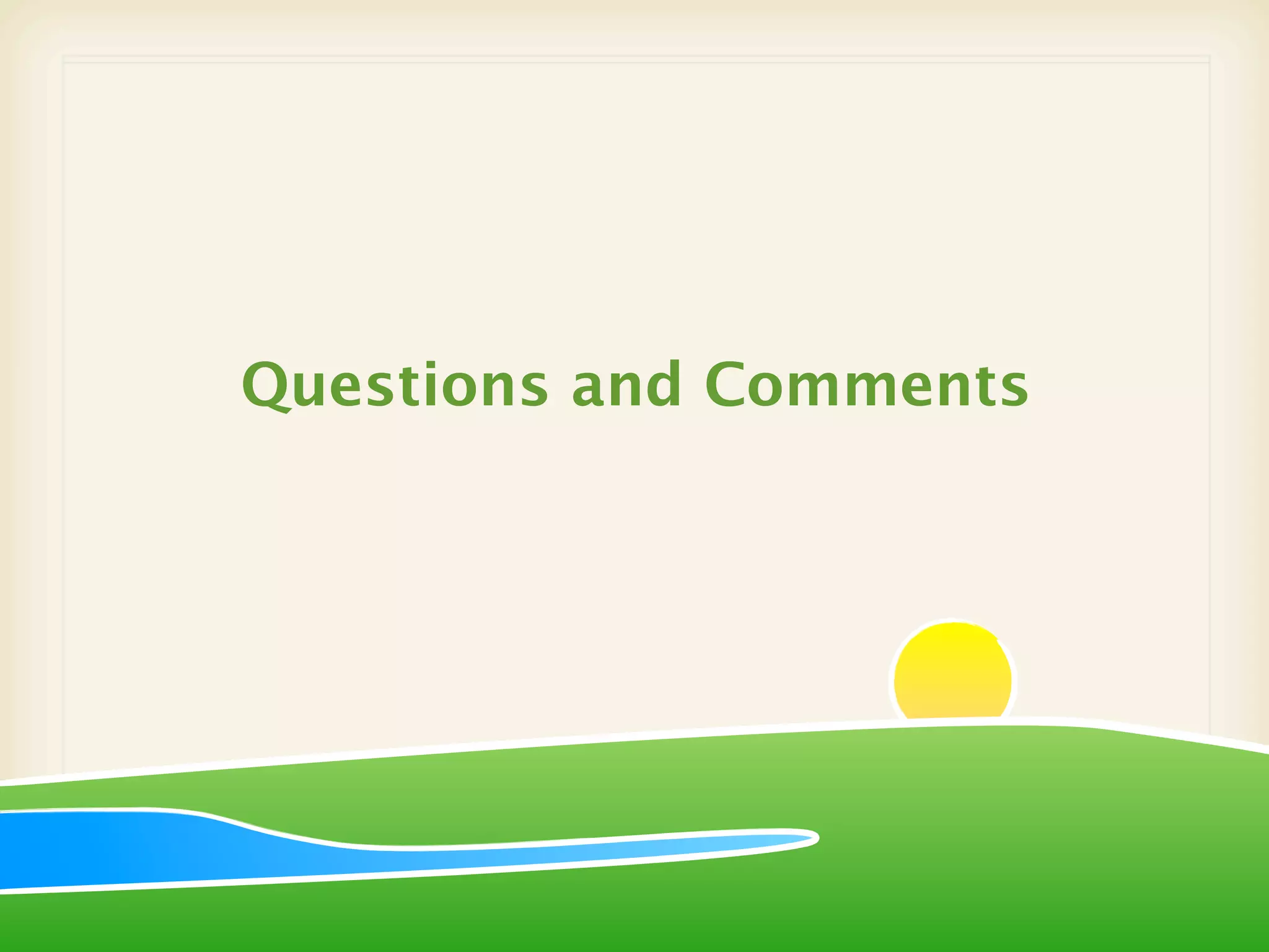 Questions and Comments
 