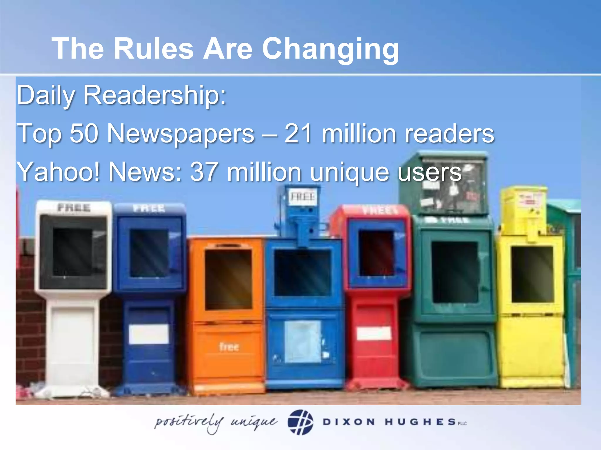 The Rules Are ChangingDaily Readership: Top 50 Newspapers – 21 million readersYahoo! News: 37 million unique users