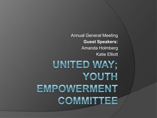 United Way;Youth Empowerment Committee Annual General Meeting Guest Speakers:  Amanda Holmberg Katie Elliott 