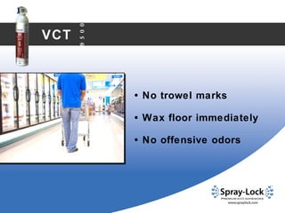 VCT •   No trowel marks •   Wax floor immediately •   No offensive odors 9500 