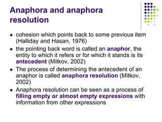 Anaphora and anaphora
resolution
   cohesion which points back to some previous item
    (Halliday and Hasan, 1976)
   t...
