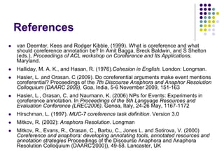 References
   van Deemter, Kees and Rodger Kibble, (1999). What is coreference and what
    should coreference annotation...