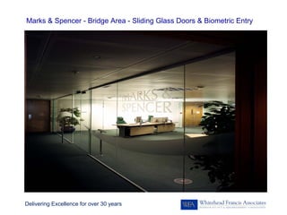 Marks & Spencer - Bridge Area - Sliding Glass Doors & Biometric Entry




Delivering Excellence for over 30 years
 
