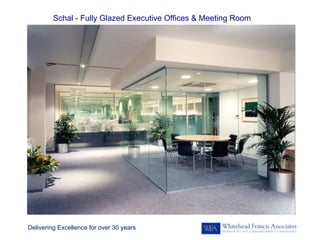 Schal - Fully Glazed Executive Offices & Meeting Room




Delivering Excellence for over 30 years
 