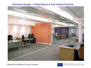 Greenwich Europe - Chilled Beams & Fully Glazed Partitions




Delivering Excellence for over 30 years
 