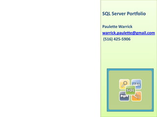 SQL Server Portfolio Paulette Warrick warrick.paulette@gmail.com  (516) 425-5906 
