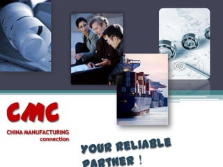 CMCCHINA MANUFACTURING                    connection Your reliable partner！ 