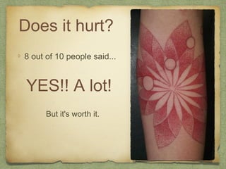 Does it hurt?
8 out of 10 people said...


 YES!! A lot!
      But it's worth it.
 