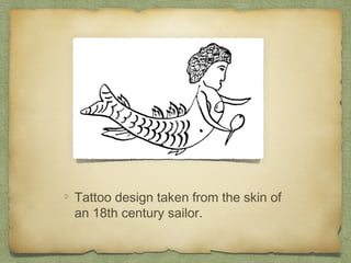 Tattoo design taken from the skin of
an 18th century sailor.
 