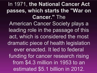 Nearly 14 million cancer survivors
 will celebrate another birthday in
    2013. That’s more than 400
  people every day celebrating a
              birthday.
 