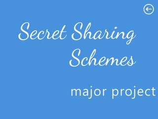 Secret Sharing
       Schemes
      major project
 