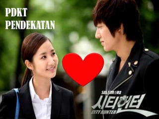 PDKT
PENDEKATAN
 