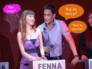 Ngga,
kenapa?   Neng, ada
          obeng ga?


                Nomor hp
               punya kan?
 