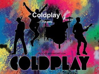 Coldplay
  ‘Fix you’
 