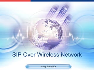 SIP Over Wireless Network
          Harry Sunarsa
 