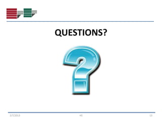 QUESTIONS?




2/7/2013       HS       13
 