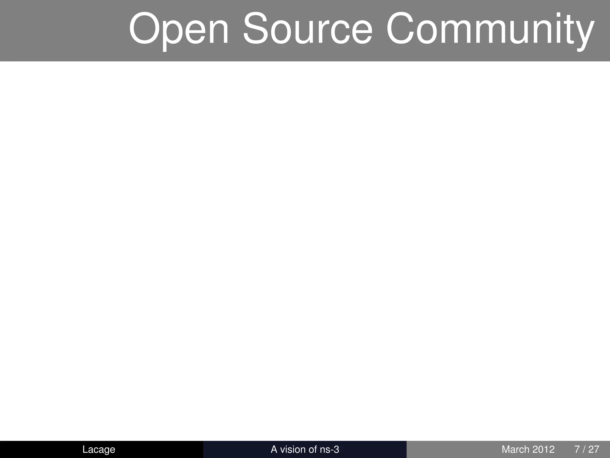 Open Source Community




Lacage        ns-3: History and Future   March 2012   7 / 27
 