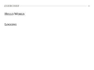 EXERCISES     10




HELLO WORLD


LOGGING
 