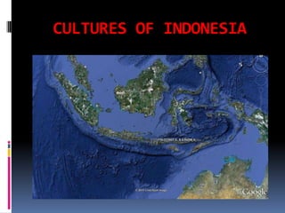 CULTURES OF INDONESIA
 