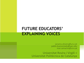 FUTURE EDUCATORS’
EXPLAINING VOICES
 