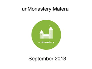 unMonastery Matera




  September 2013
 