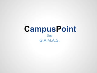 CampusPoint
      the
   G.A.M.A.S.
 