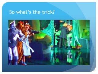 So what’s the trick?
 