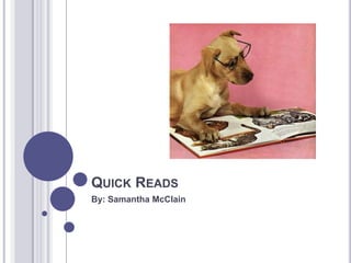 QUICK READS
By: Samantha McClain
 