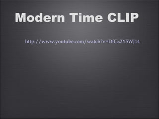Modern Time CLIP
QuickTi
m
e
M
‫ݨ‬ ϥ
�
�
�
ϥϥϥ
ϥϥϥ
�
#
Y �
��
�
�
�
�
��
‫ݨ‬
e‫ݨ‬
C �
��
�
�
ϵ
http://www.youtube.com/watch?v=DfGs2Y5WJ14
 