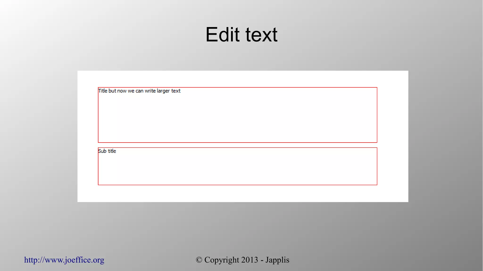 http://www.joeffice.org © Copyright 2013 - Japplis
Edit text
 