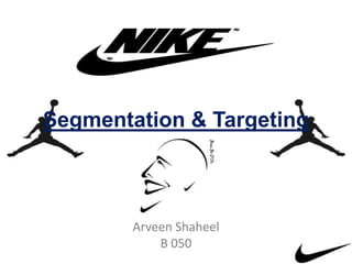 Arveen Shaheel
B 050
Segmentation & Targeting
 