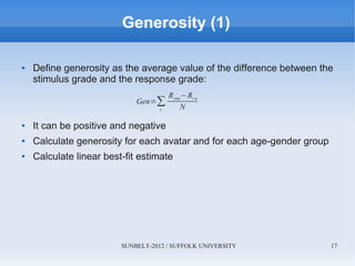 SUNBELT-2012 / SUFFOLK UNIVERSITY 17
Generosity (1)
● Define generosity as the average value of the difference between the...