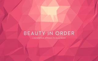 Beauty in order
A mathematical approach to visual design
 