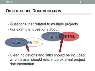 OUT-OF-SCOPE DOCUMENTATION
• Questions that related to multiple projects
• For example, questions about:
• Clear indicatio...