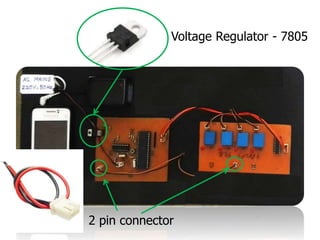 Voltage Regulator - 7805
2 pin connector
 