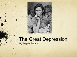 The Great Depression
By Angela Fasana
 