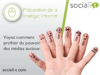 Voyez comment
profiter du pouvoir
des médias sociaux.
sociali-t.com
 