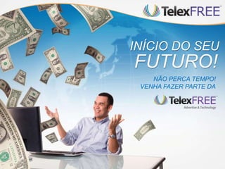 FUTURO!
INÍCIO DO SEU
NÃO PERCA TEMPO!
VENHA FAZER PARTE DA
 