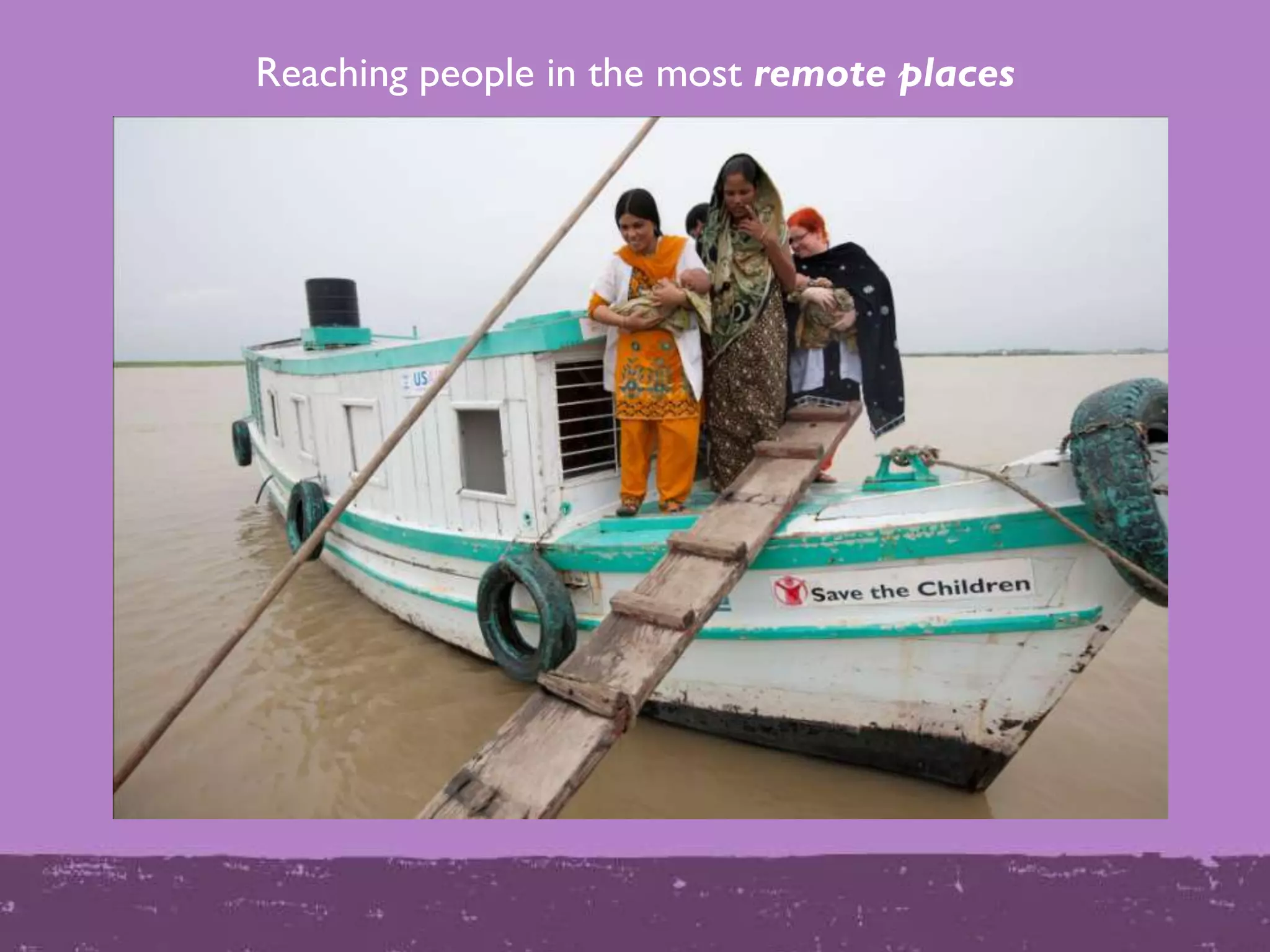 Reaching people in the most remote places
 