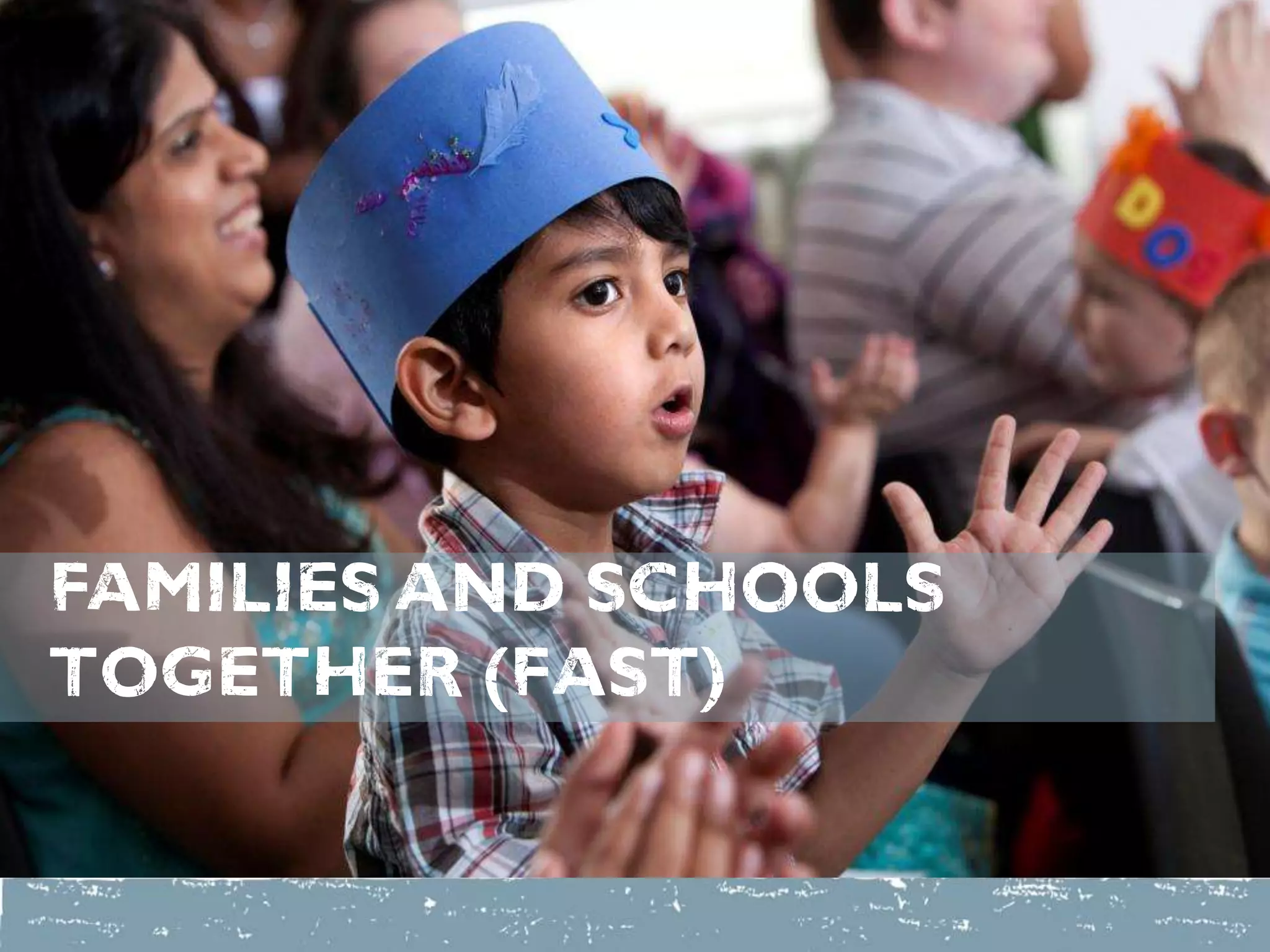 FAMILIES AND SCHOOLS
together (Fast)
 