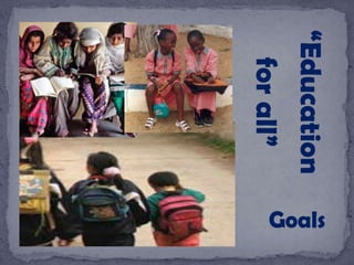 Goals
“Education
forall”
 