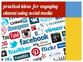 practical ideas for engaging
alumni using social media
 